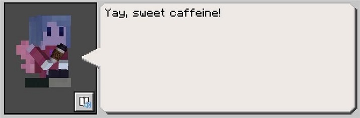 Screenshot of Minecraft game play, featuring Lilao who says 'Yay, sweet caffeine' 